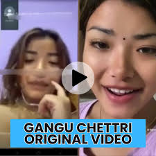 Gangu Chettri Viral Video Watch Full Video Original Link , Gangu Chettri 7.2 Full Video Link Download