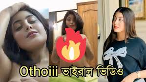 Othoi 1.13 Viral Video Link Watch Full Video Clips , Othoi 1.13 Viral Video Download Link